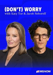 (Don't) Worry with Katy Tur & Jacob Soboroff